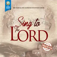 Sing to the Lord (Live) - Single by Rev. Igho & The Glorious Fountain Choir album reviews, ratings, credits