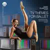 Stream & download TV Themes for Ballet: Inspirational Ballet Class Music