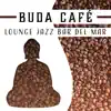 Buda Café: Lounge Jazz Bar del Mar - La Música de Jazz Suave y Himnos Instrumentales para Profunda Relajación album lyrics, reviews, download
