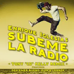 SÚBEME LA RADIO (feat. Descemer Bueno & Zion & Lennox) [Tony "CD" Kelly Remix] - Single - Enrique Iglesias