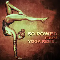 50 Power from Yoga Rebel: Instrumental Songs for Yoga Workout, Mind & Body Connection, Deep Meditation, Spiritual Awakening, Stimulating Mantra, Opening Energy Channels by Core Power Yoga Universe album reviews, ratings, credits