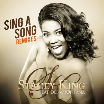 Sing a Song (Remixes) [feat. Deba Montana] - EP by Stacey King album reviews, ratings, credits