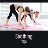 Soothing Yoga – Tranquility Mood, Positive Energy from Kundalini, Namaste, Eternal Power Healing, Inspiration Workout album lyrics, reviews, download