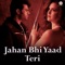 Jahan Bhi Yaad Teri - Sachin Gupta & Darshan Raval lyrics