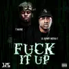 F**k It Up (feat. T-Wayne) song lyrics