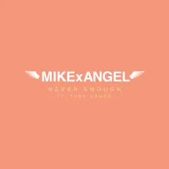 Never Enough (feat. Trey Songz) - Single by MIKExANGEL album reviews, ratings, credits