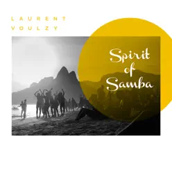 Spirit of Samba (feat. Nina Miranda, Chyler Leigh, Luisa Maita & Eloisa) - Single - Laurent Voulzy Spirit of Samba (feat. Nina Miranda, Chyler Leigh, Luisa Maita & Eloisa) - Single - Laurent Voulzy