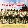So schön klingt Marschmusik - 40 beliebte Märsche - Instrumental - Various Artists