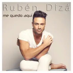 Me Quedo Aquí - Single - Rubén Dizá Me Quedo Aquí - Single - Rubén Dizá