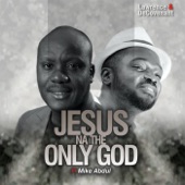 Jesus Na the Only God (feat. Mike Abdul) artwork