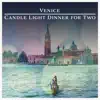 Venice: Candle Light Dinner for Two - Romantic Jazz Music, Instrumental Love Songs for Night Date, Jazz for Lovers album lyrics, reviews, download