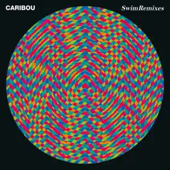 Swim Remixes - Caribou