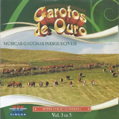Músicas Gaúchas Inesquecíveis, Vol. 3 - Garotos de Ouro Músicas Gaúchas Inesquecíveis, Vol. 3 - Garotos de Ouro