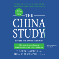 T. Colin Campbell PhD & Thomas M. Campbell II, MD - The China Study, Revised and Expanded Edition: The Most Comprehensive Study of Nutrition Ever Conducted and the Startling Implications for Diet, Weight Loss, and Long-Term Health (Unabridged) artwork