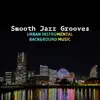 Smooth Jazz Grooves: Urban Instrumental Background Music to Restaurant, Lounge, Road Trip, Chill, Positive Vibes album lyrics, reviews, download