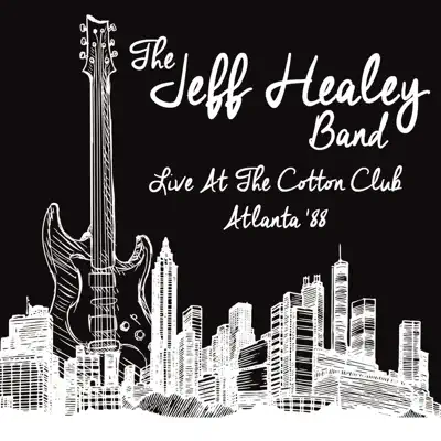 Live at the Cotton Club, Atlanta '88 - The Jeff Healey Band Live at the Cotton Club, Atlanta '88 - The Jeff Healey Band