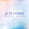 Je te donne (Single) - Mélissa Bédard & Joannie Benoit