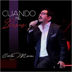 Cuando Me Besas [En Vivo] - Single - Carlos Macias