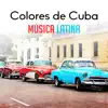 Colores de Cuba - Música Latina, Sonidos Instrumentales Originales, Ritmos Calientes Cubanos album lyrics, reviews, download