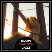 Slow Smooth Jazz – Relaxation Soft Music, Jazz Instrumentals, Smooth Piano Sounds, Musical Atmosphere, Pleasure and Easy Listening artwork
