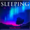 Sleeping Music: Calm and Soothing Piano Music for Sleeping, Deep Sleep Relaxation and Music to Help You Sleep album lyrics, reviews, download