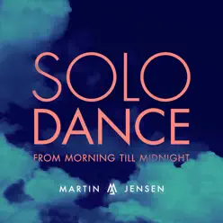 Solo Dance (From Morning Till Midnight) - Single - Martin Jensen Solo Dance (From Morning Till Midnight) - Single - Martin Jensen