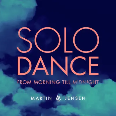 Solo Dance (From Morning Till Midnight) - Single - Martin Jensen