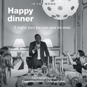 In the Mood: Happy Dinner (Il miglior jazz per una cena tra amici) - Giampaolo Casati & Massimo Faraò Trio