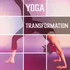 Yoga Transformation: Music to Focus and Clear Your Mind, Meditation Practice for Mind Body Healing, Strength & Energy album lyrics, reviews, download
