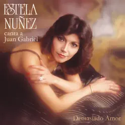 Canta a Juan Gabriel - Demasiado Amor - Estela Nuñez