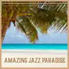 Amazing Jazz Paradise - Relaxing Summer Smooth Jazz Collection, Cafe Lounge Bar del Mar, Relax & Chill album lyrics, reviews, download
