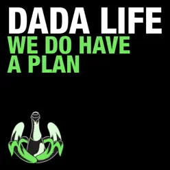 We Do Have a Plan - Single - Dada Life We Do Have a Plan - Single - Dada Life