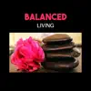 Balanced Living – State of Tranquility, Natural Remedies, Morning Mindfulness & Contemplation, Connection Between Mind and Body album lyrics, reviews, download