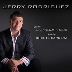 Jerry Rodriguez - Maravilloso Poder (feat. Chente Barrera)