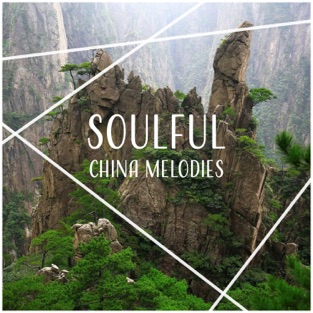 Soulful China Melodies: Soothing Music for Reflections, Relaxing Asian Instruments, Tibetan Meditation, Inner State – Wong Hu Mao