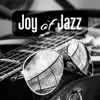 Joy of Jazz: Music for Romantic Time, Chill Out Session, Acoustic Background Sounds, Piano Bar for Lovers album lyrics, reviews, download