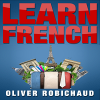 Oliver Robichaud - Learn French: A Fast and Easy Guide for Beginners to Learn Conversational French (Unabridged) artwork