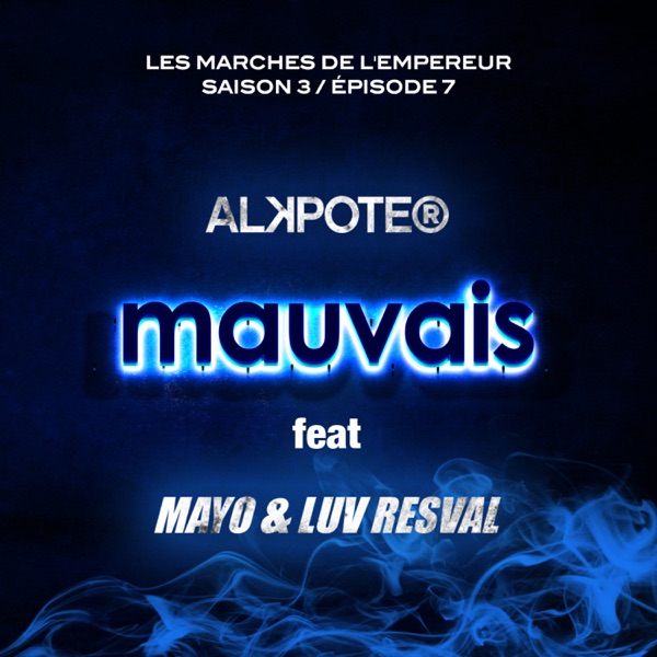 Mauvais (Les marches de l'empereur Saison 3 / épisode 7) [feat. Mayo & Luv Resval] - Single - Alkpote