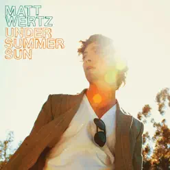 Under Summer Sun (Bonus Track Version) - Matt Wertz