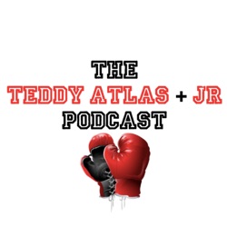 The Teddy Atlas & JR Podcast