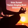 Stream & download Ibiza Sunset Tibetan Singing Bowl Sessions (Another 3 Hours) - Wipe out All Negativity Inside You