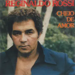 Cheio De Amor - Reginaldo Rossi