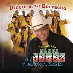 Dicen Que Soy Borracho - Banda Jerez Dicen Que Soy Borracho - Banda Jerez