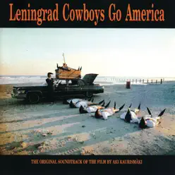 Leningrad Cowboys Go America (The Original Soundtrack of the Film By Aki Kaurismäki) - Leningrad Cowboys Leningrad Cowboys Go America (The Original Soundtrack of the Film By Aki Kaurismäki) - Leningrad Cowboys