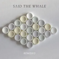 Remixed - EP - Said The Whale