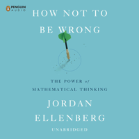 Jordan Ellenberg - How Not to Be Wrong: The Power of Mathematical Thinking (Unabridged) artwork