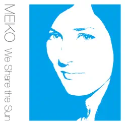 We Share the Sun - Single - Meiko We Share the Sun - Single - Meiko