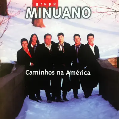 Caminhos Na América - Grupo Minuano Caminhos Na América - Grupo Minuano