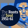The Roots of Soul 1951-61