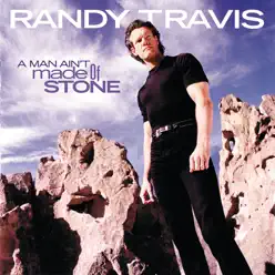 A Man Ain't Made of Stone - Randy Travis
